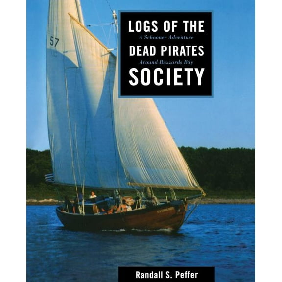 Logs of the Dead Pirates Society: A Schooner Adventure Around Buzzards Bay, (Paperback)