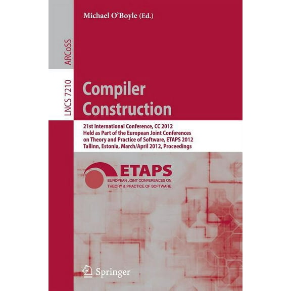 Compiler Construction: 21st International Conference, CC 2012, Held as Part of the European Joint Conferences on Theory , (Paperback)