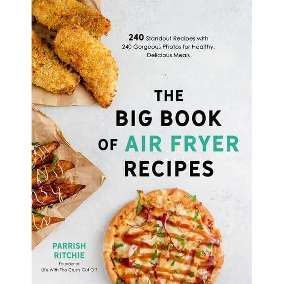 Big Book of Air Fryer Recipes: 240 Standout Recipes with 240 Gorgeous Photos for Healthy, Delicious Meals