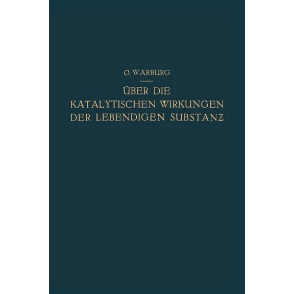 Ãber Die Katalytischen Wirkungen Der Lebendigen Substanz: Arbeiten Aus Dem Kaiser Wilhelm-Institut FÃ¼r Biologie - Berlin, (Paperback)