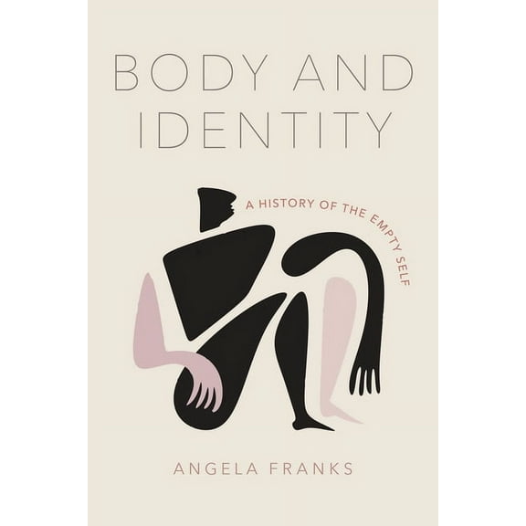 Body and Identity: A History of the Empty Self, (Hardcover)