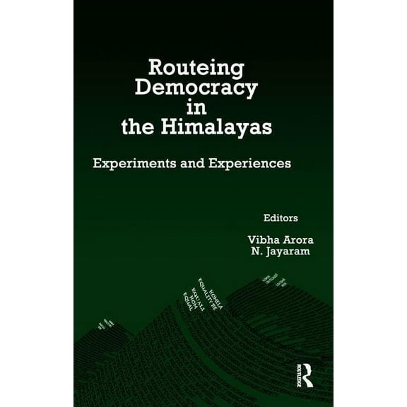 Routeing Democracy in the Himalayas: Experiments and Experiences, (Paperback)
