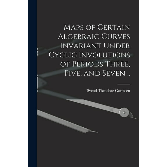 Maps of Certain Algebraic Curves Invariant Under Cyclic Involutions of Periods Three, Five, and Seven .. (Paperback)