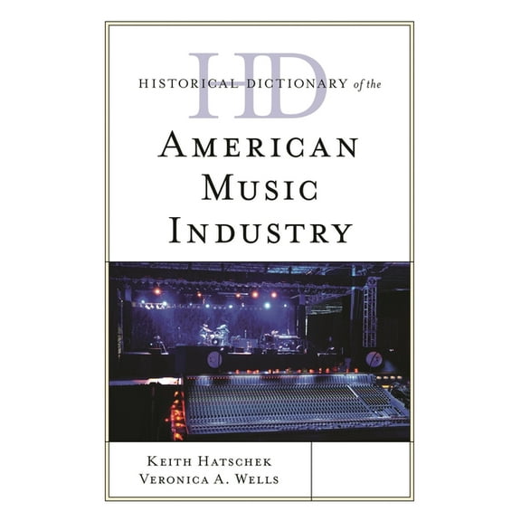 Historical Dictionaries of Professions a Historical Dictionary of the American Music Industry, (Hardcover)