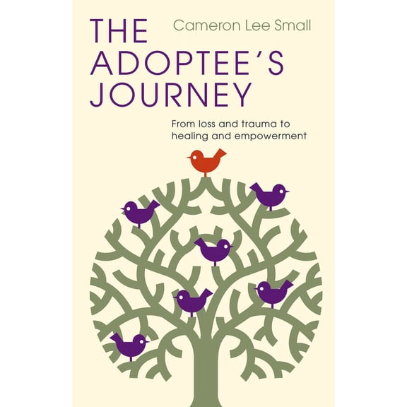 The Adoptee's Journey: From Loss and Trauma to Healing and Empowerment, (Paperback)