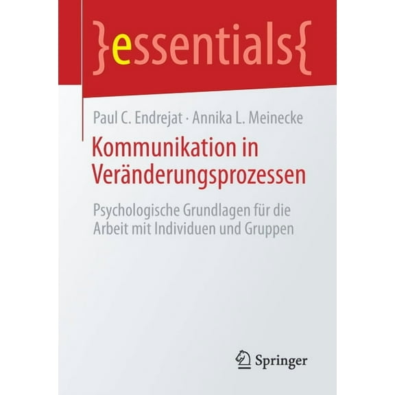Essentials Kommunikation in VerÃ¤nderungsprozessen: Psychologische Grundlagen FÃ¼r Die Arbeit Mit Individuen Und Gruppen, (Paperback)