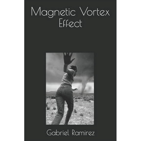 The Gabriel Ramirez: Magnetic Vortex Effect (Series #47) (Paperback)