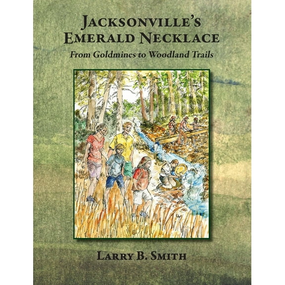 Jacksonville's Emerald Necklace: From Goldmines to Woodland Trails, (Paperback)