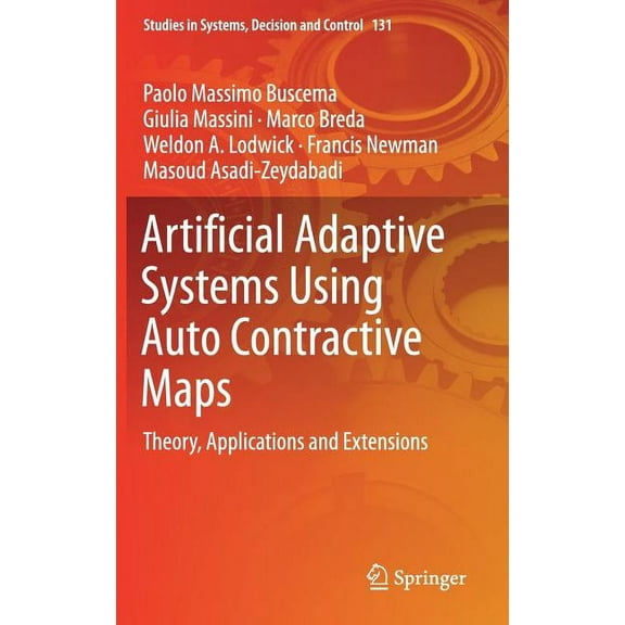 Studies in Systems, Decision and Control Artificial Adaptive Systems Using Auto Contractive Maps: Theory, Applications and Extensions, Book 131, (Hardcover)