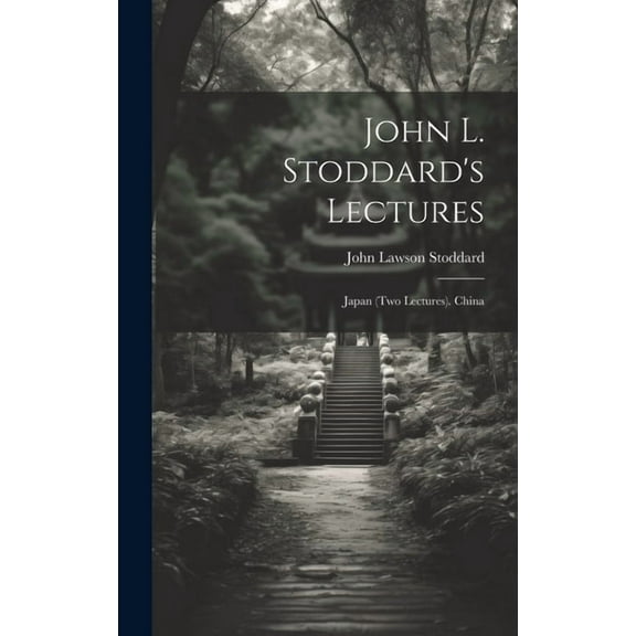 John L. Stoddard's Lectures: Japan (Two Lectures). China (Hardcover)
