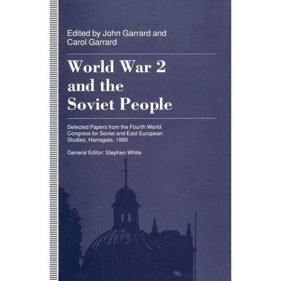 World War 2 and the Soviet People: Selected Papers from the Fourth World Congress for Soviet and East European Studies, Harrogate, 1990