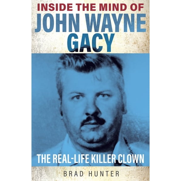 Pre-Owned Inside the Mind of John Wayne Gacy: The Real-Life Killer Clown (Paperback) 180247076X 9781802470765