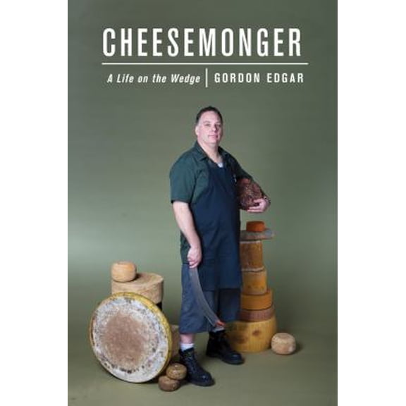 Pre-Owned Cheesemonger: A Life on the Wedge (Paperback) 1603582371 9781603582377