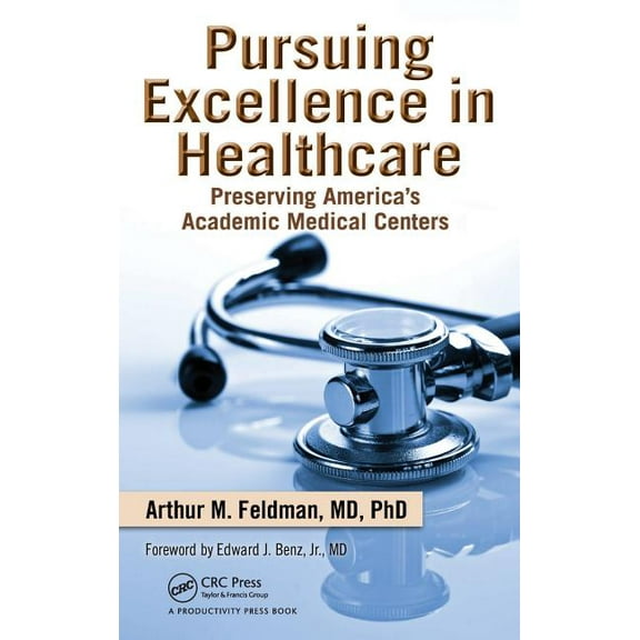 Pursuing Excellence in Healthcare: Preserving America's Academic Medical Centers, (Hardcover)