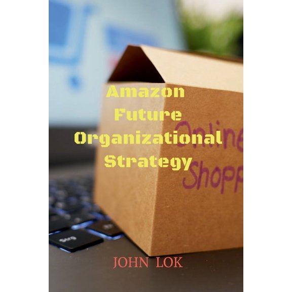 Amazon Future Organizational Strategy (Paperback)