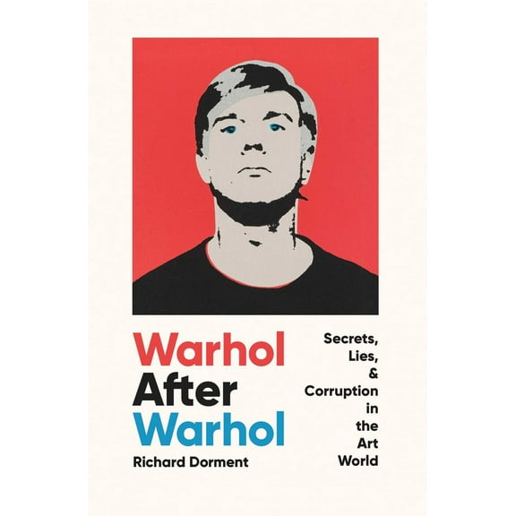 Pre-Owned Warhol After Warhol: Secrets, Lies, & Corruption in the Art World (Hardcover) 1639364978 9781639364978