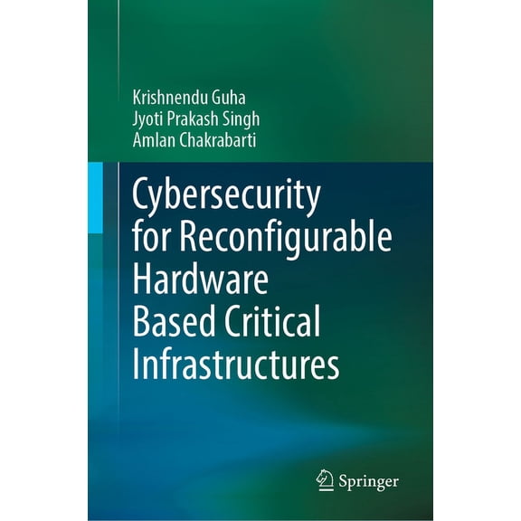 Cybersecurity for Reconfigurable Hardware Based Critical Infrastructures, (Hardcover)