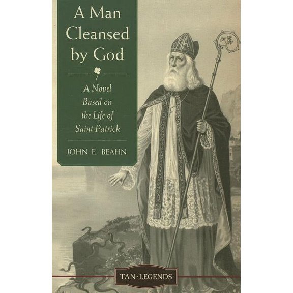A Man Cleansed by God: A Novel Based on the Life of Saint Patrick, (Paperback)