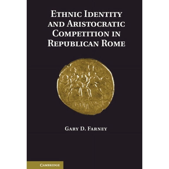 Ethnic Identity and Aristocratic Competition in Republican Rome, (Hardcover)