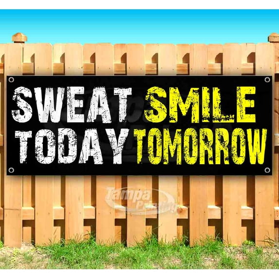 Sweat Today Smile Tomorrow 13 oz Vinyl Banner With Metal Grommets