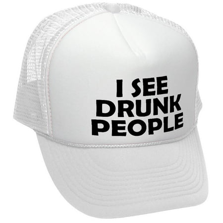 I SEE DRUNK PEOPLE - funny parody beer gag - Adult Trucker Cap Hat, White