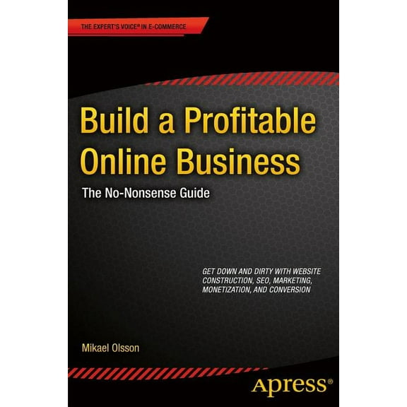 Expert's Voice in E-Commerce Build a Profitable Online Business: The No-Nonsense Guide, (Paperback)