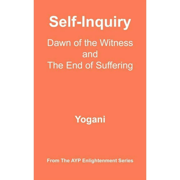 Self-Inquiry - Dawn of the Witness and the End of Suffering, (Paperback)