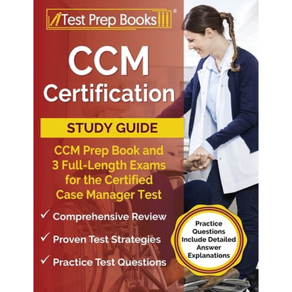 Pre-Owned CCM Certification Study Guide: CCM Prep Book and 3 Full-Length Exams for the Certified Case Manager Test [Practice Questions Include Detailed Answer (Paperback) 1637756054 9781637756058