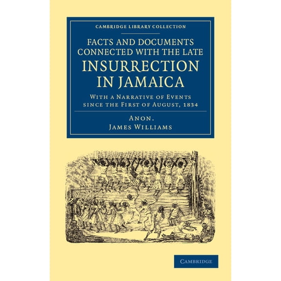 Cambridge Library Collection - Slavery a Facts and Documents Connected with the Late Insurrection in Jamaica: With a Narrative of Events Since the First of Augus, (Paperback)