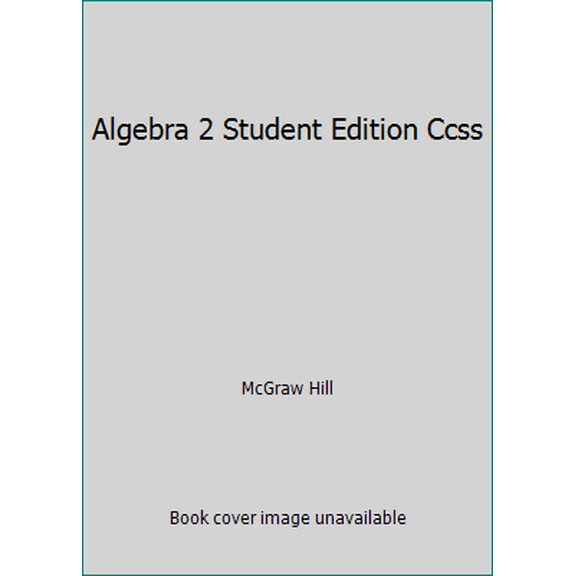 Pre-Owned Algebra 2 Student Edition Ccss (Hardcover) 0078952654 9780078952654