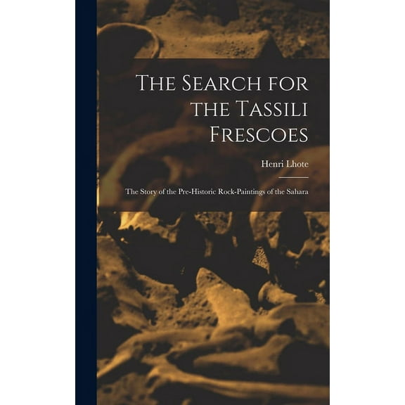 The Search for the Tassili Frescoes: the Story of the Pre-historic Rock-paintings of the Sahara, (Hardcover)