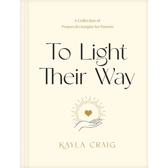 To Light Their Way: A Collection of Prayers and Liturgies for Parents, (Hardcover)