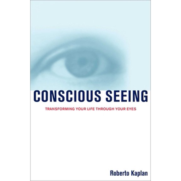 Pre-Owned Conscious Seeing: Transforming Your Life Through Your Eyes (Paperback) 1582700486 9781582700489