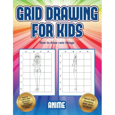 How to draw cute things (Grid drawing for kids - Anime): This book teaches kids how to draw using