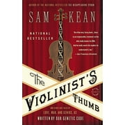 SAM KEAN The Violinist's Thumb : And Other Lost Tales of Love, War, and Genius, as Written by Our Genetic Code (Paperback)