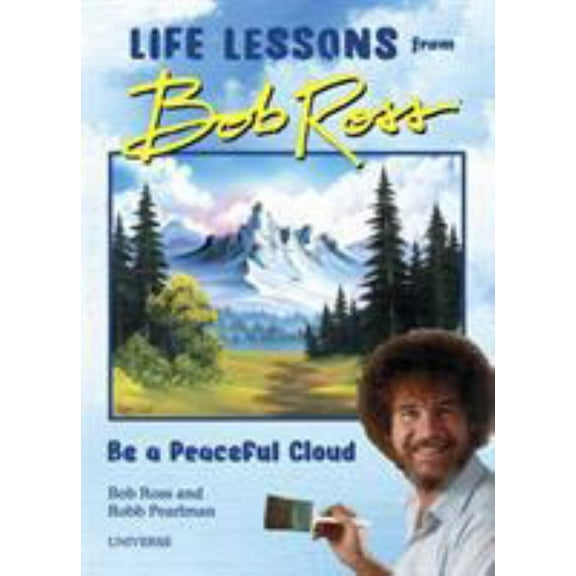 Robb Pearlman: Be a Peaceful Cloud and Other Life Lessons from Bob Ross (Hardcover)