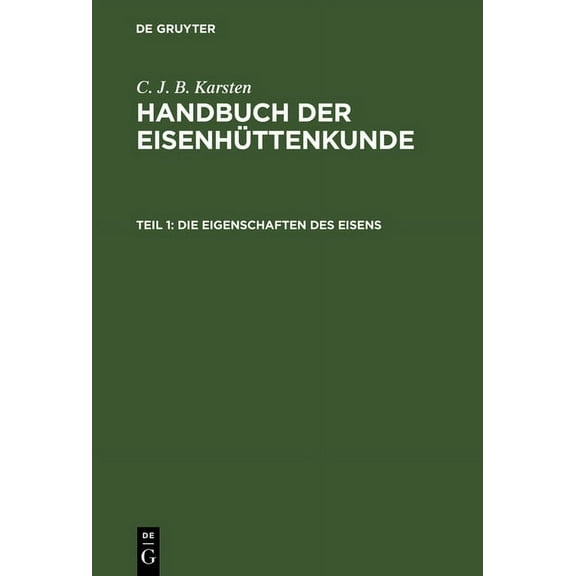 Handbuch der Eisenhüttenkunde, Teil 1, Die Eigenschaften des Eisens, (Hardcover)