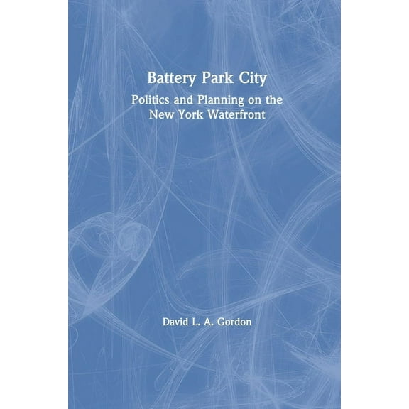 Cities & Regions (Paperback) Battery Park City: Politics and Planning on the New York Waterfront, Book 01, (Paperback)