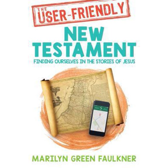 Pre-Owned The User-Friendly New Testament: Finding Ourselves in the Stories of Jesus (Paperback) 1462123058 9781462123056