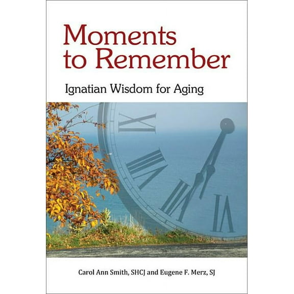 Moments to Remember: Ignatian Wisdom for Aging (Paperback)