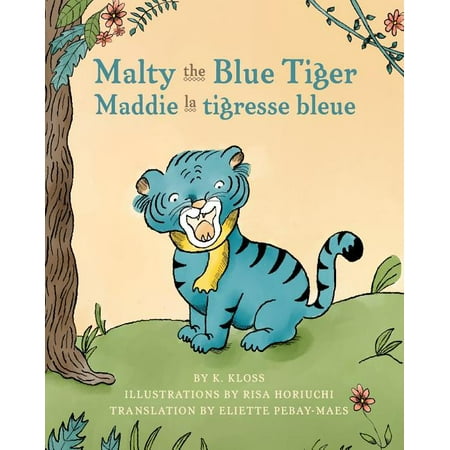 Malty the Blue Tiger (Maddie la tigresse bleue): A dual language children's book in English and French -- K. Kloss