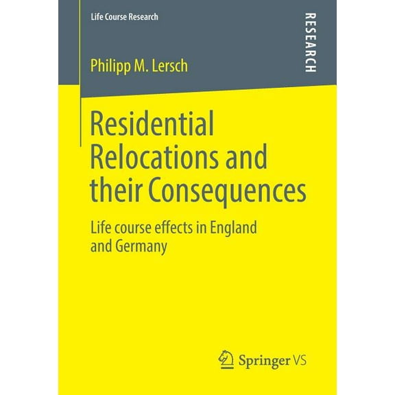 Life Course Research Residential Relocations and Their Consequences: Life Course Effects in England and Germany, (Paperback)