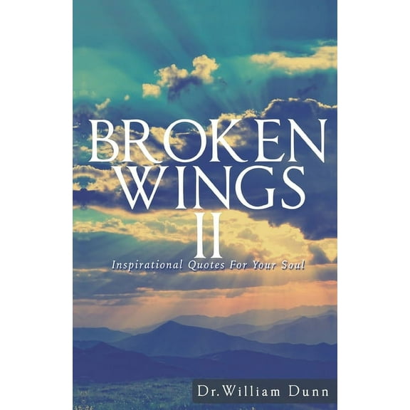 Broken Wings II: Inspirational Quotes for your soul, (Paperback)