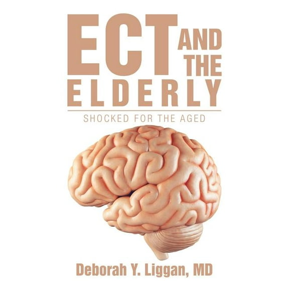 Ect and the Elderly: Shocked for the Aged (Paperback) by Deborah Y Liggan
