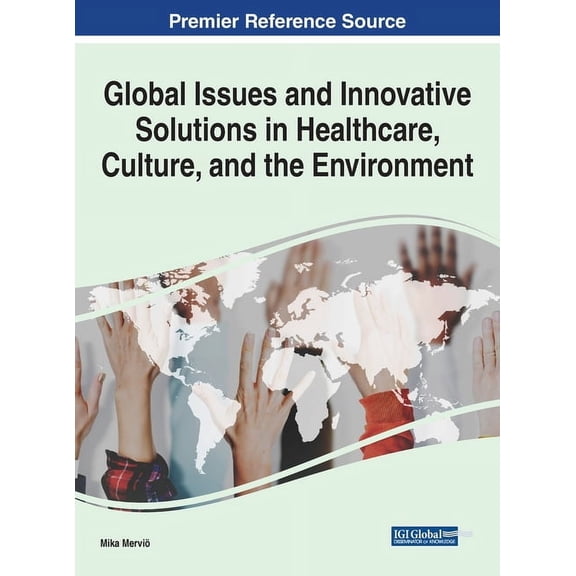 Global Issues and Innovative Solutions in Healthcare, Culture, and the Environment (Hardcover)