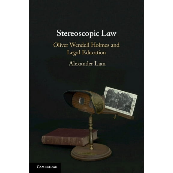 Stereoscopic Law: Oliver Wendell Holmes and Legal Education, (Paperback)