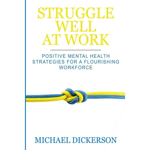 Struggle Well at Work: Positive Mental Health Strategies for a Flourishing Workforce, (Paperback)