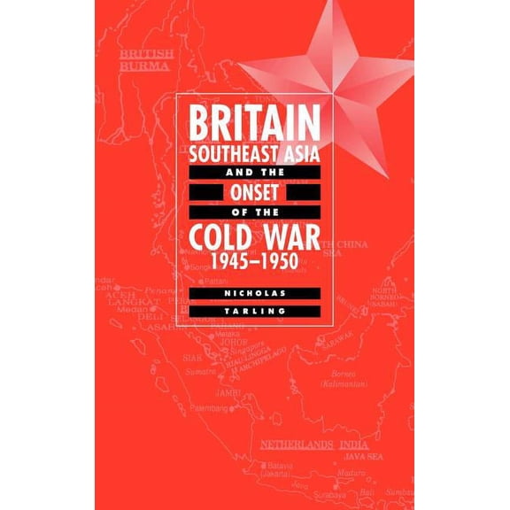Britain, Southeast Asia and the Onset of the Cold War, 1945 1950, (Hardcover)