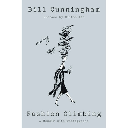 Fashion Climbing : A Memoir with Photographs (Bill Cunningham Best Photos)