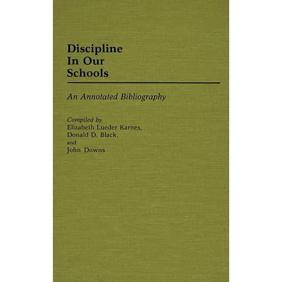 Discipline in Our Schools: An Annotated Bibliography, (Hardcover)
